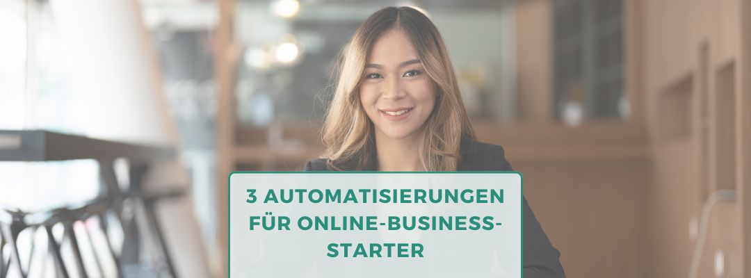 3 Automatisierungen für Online-Business-Starter