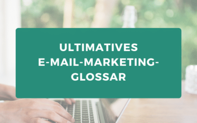 Das ultimative E-Mail-Marketing-Glossar für dein Onlinebusiness.